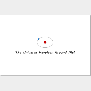 The Universe Revolves Around Me! Posters and Art